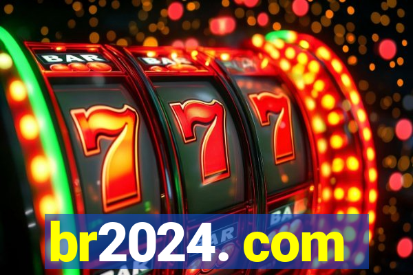 br2024. com